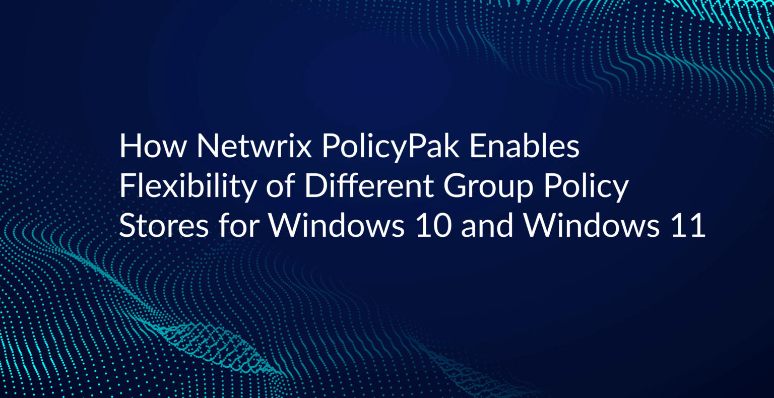 How Netwrix PolicyPak Enables Flexibility of Different Group Policy